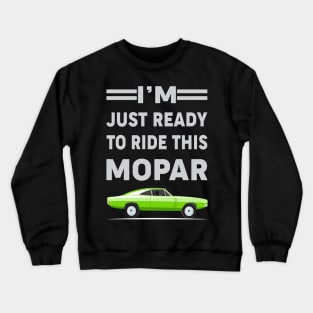 I'm just ready to ride this mopar Crewneck Sweatshirt